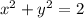 x^{2} +y^{2}=2