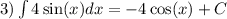 3)\int\limits4 \sin(x) dx = - 4 \cos(x) + C