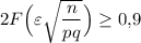 2F\Big(\varepsilon\sqrt{\dfrac{n}{pq}}\Big)\geq 0{,}9