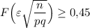 F\Big(\varepsilon\sqrt{\dfrac{n}{pq}}\Big)\geq 0{,}45