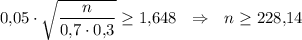 0{,}05\cdot \sqrt{\dfrac{n}{0{,}7\cdot 0{,}3}}\geq 1{,}648~~\Rightarrow~~ n\geq 228{,}14