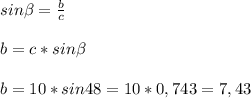 sin\beta = \frac{b}{c} \\\\b = c * sin\beta \\\\b= 10 * sin 48 = 10 * 0,743 = 7,43