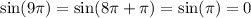 \sin(9\pi) = \sin(8\pi + \pi) = \sin(\pi) = 0