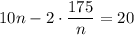 10n-2\cdot \dfrac{175}{n} =20