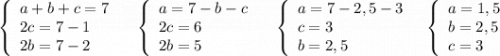 \left\{\begin{array}{l}a+b+c=7\\2c=7-1\\2b=7-2\end{array}\right\ \ \ \left\{\begin{array}{l}a=7-b-c\\2c=6\\2b=5\end{array}\right\ \ \ \left\{\begin{array}{l}a=7-2,5-3\\c=3\\b=2,5\end{array}\right\ \ \left\{\begin{array}{l}a=1,5\\b=2,5\\c=3\end{array}\right