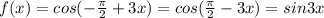 f(x)=cos(-\frac{\pi }{2} +3x)=cos(\frac\pi {2}-3x)=sin3x