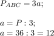 P_{ABC}=3a;\\\\a=P:3;\\a=36:3=12\\