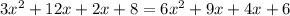 3x ^{2} + 12x + 2x + 8 = 6x ^{2} + 9x + 4x + 6