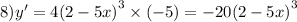 8)y' = 4 {(2 - 5x)}^{3} \times ( - 5) = - 2 0 {(2 - 5x)}^{3}