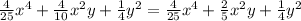 \frac{4}{25}x^{4}+\frac{4}{10} x^{2}y+\frac{1}{4}y^{2}=\frac{4}{25}x^{4}+\frac{2}{5} x^{2}y+\frac{1}{4}y^{2}