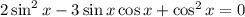 2\sin^2x-3\sin x\cos x+\cos^2x=0