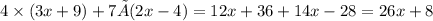 4 \times (3x + 9) + 7×(2x - 4) = 12x + 36 + 14x - 28 = 26x + 8