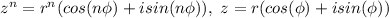 z^n = r^n(cos(n\phi)+isin(n\phi)), \ z = r(cos(\phi)+isin(\phi))