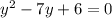 {y}^{2} - 7y + 6 = 0