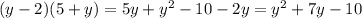 (y - 2)(5 + y) = 5y + {y}^{2} - 10 - 2y = {y}^{2} + 7y - 10