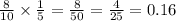 \frac{8}{10} \times \frac{1}{5} = \frac{8}{50} = \frac{4}{25} = 0.16