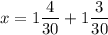 \displaystyle x=1\frac{4}{{30}}+1\frac{3}{{30}}\\