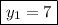 \displaystyle \boxed{{y_1}=7}\\