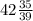 42 \frac{35}{39}