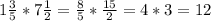 1\frac{3}{5}*7\frac{1}{2}=\frac{8}{5}*\frac{15}{2}=4*3=12