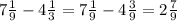 7 \frac{1}{9} - 4 \frac{1}{3} = 7 \frac{1}{9} - 4 \frac{3}{9} = 2 \frac{7}{9}