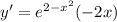 y'=e^{2-x^{2} } (-2x)