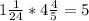 1\frac{1}{24} *4\frac{4}{5}=5