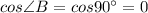 cos\angle B=cos90^\circ =0