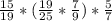 \frac{15}{19} * (\frac{19}{25} *\frac{7}{9}) * \frac{5}{7}