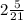 2\frac{5}{21}