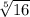 \sqrt[5]{16}