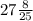 27 \frac{8}{25}