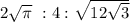 2\sqrt{\pi}\ :4:\sqrt{12\sqrt{3}}