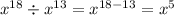 {x}^{18} \div {x}^{13} = {x}^{18 - 13} = {x}^{5}