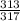 \frac{313}{317}