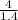 \frac{4}{1.4}