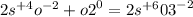 2 {s}^{ + 4} {o}^{ - 2} + {o2}^{0} = 2 {s}^{ + 6} {03}^{ - 2}