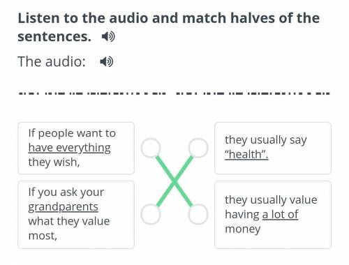 Listen to the audio and match halves of the sentences.The audio: ​