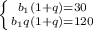 \left \{ {{b_1(1+q)=30} \atop {b_1q(1+q)=120}} \right.