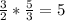 \frac{3}{2} * \frac{5}{3} = 5