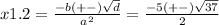 x1.2 = \frac{ - b( + - ) \sqrt{d} }{a {}^{2} } = \frac{ - 5( + - ) \sqrt{37} }{2}