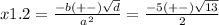 x1.2 = \frac{ - b( + - ) \sqrt{d} }{a {}^{2} } = \frac{ - 5( + - ) \sqrt{13} }{2}