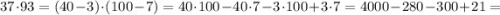 37 \cdot 93=(40-3) \cdot (100-7)=40 \cdot 100-40 \cdot 7-3 \cdot 100+3 \cdot 7=4000-280-300+21=