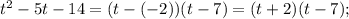 t^{2}-5t-14=(t-(-2))(t-7)=(t+2)(t-7);