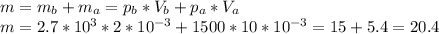 m=m_{b}+m_{a}=p_{b}*V_{b}+p_{a}*V_{a}\\m=2.7*10^3*2*10^{-3} + 1500*10*10^{-3}=15+5.4=20.4