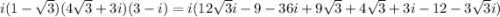 i(1-\sqrt{3} )(4\sqrt{3} +3i)(3-i)=i(12\sqrt{3}i-9-36i+9\sqrt{3} +4\sqrt{3} +3i-12-3\sqrt{3}i)