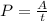 P=\frac{A}{t}