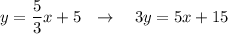 y=\dfrac{5}{3}x+5\ \ \to \ \ \ 3y=5x+15