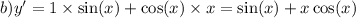 b)y' = 1 \times \sin(x) + \cos(x) \times x = \sin(x) + x \cos(x)