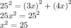 {25}^{2} = {(3x)}^{2} + {(4x)}^{2} \\ 25 {x}^{2} = {25}^{2} \\ {x}^{2} = 25